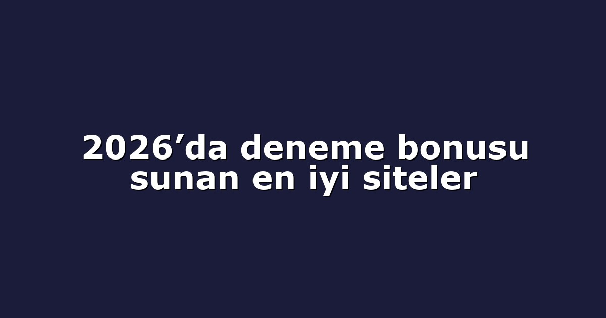 2026’da deneme bonusu sunan en iyi siteler